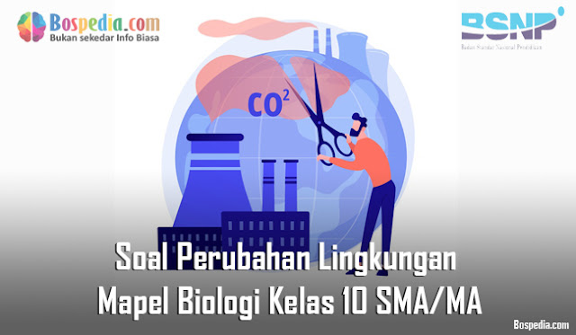 Lengkap Soal Perubahan Lingkungan Mapel Biologi Kelas 10