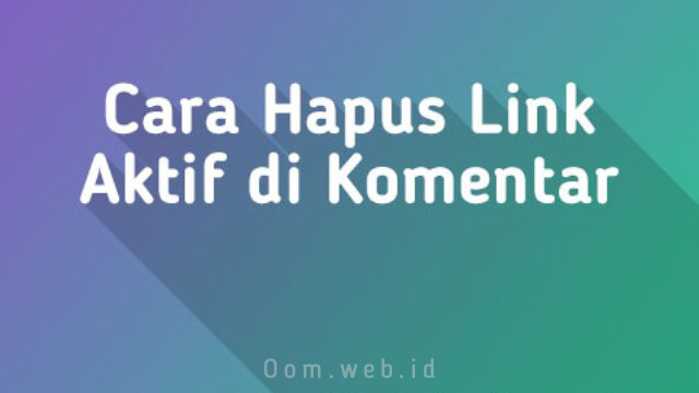 Cara Hapus Semua Link Aktif di Kolom Komentar