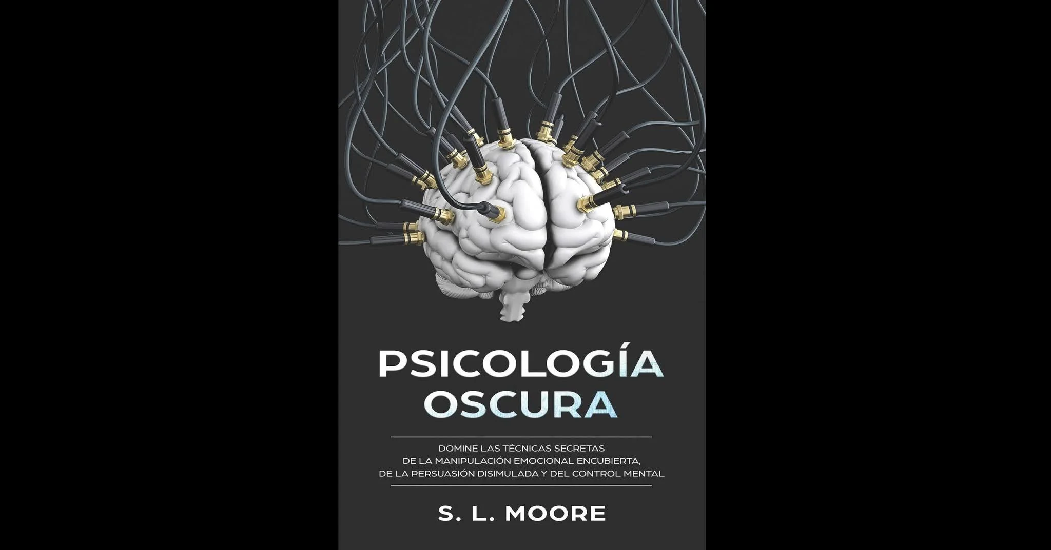 Psicología Oscura: Domine Las Técnicas Secretas de la Manipulación Emocional Encubierta, de la Persuasión Disimulada y del Control Mental