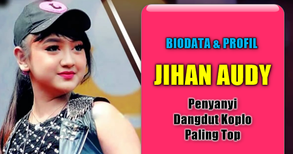 Biodata Dan Profil Jihan Audy Penyanyi Dangdut Koplo Paling Top - Sobat