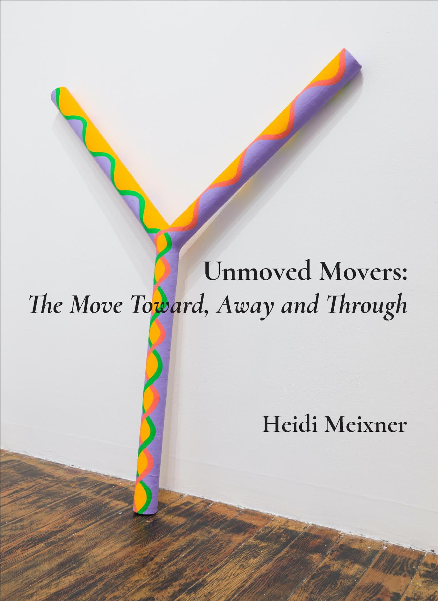 CSA Space Heidi Meixner UNMOVED MOVERS THE MOVE TOWARD, AWAY AND THROUGH