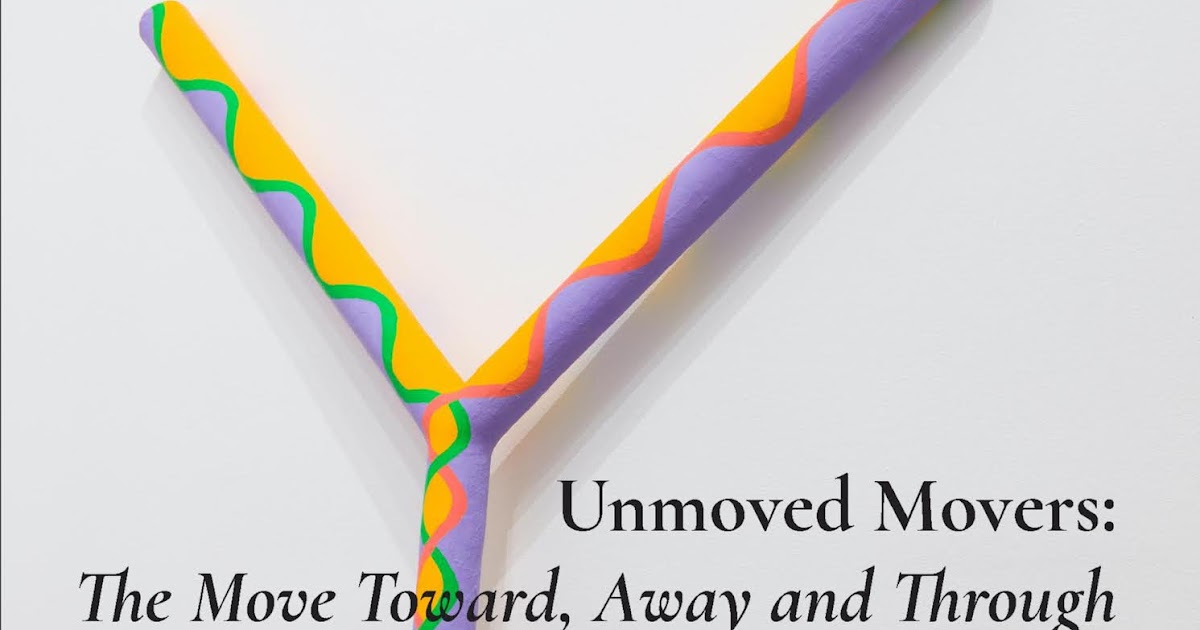 CSA Space Heidi Meixner UNMOVED MOVERS THE MOVE TOWARD, AWAY AND THROUGH