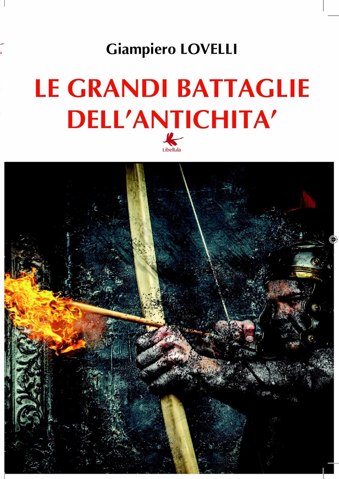 Le Grandi Battaglie dell’antichità Giampiero Lovelli Storie di Storia