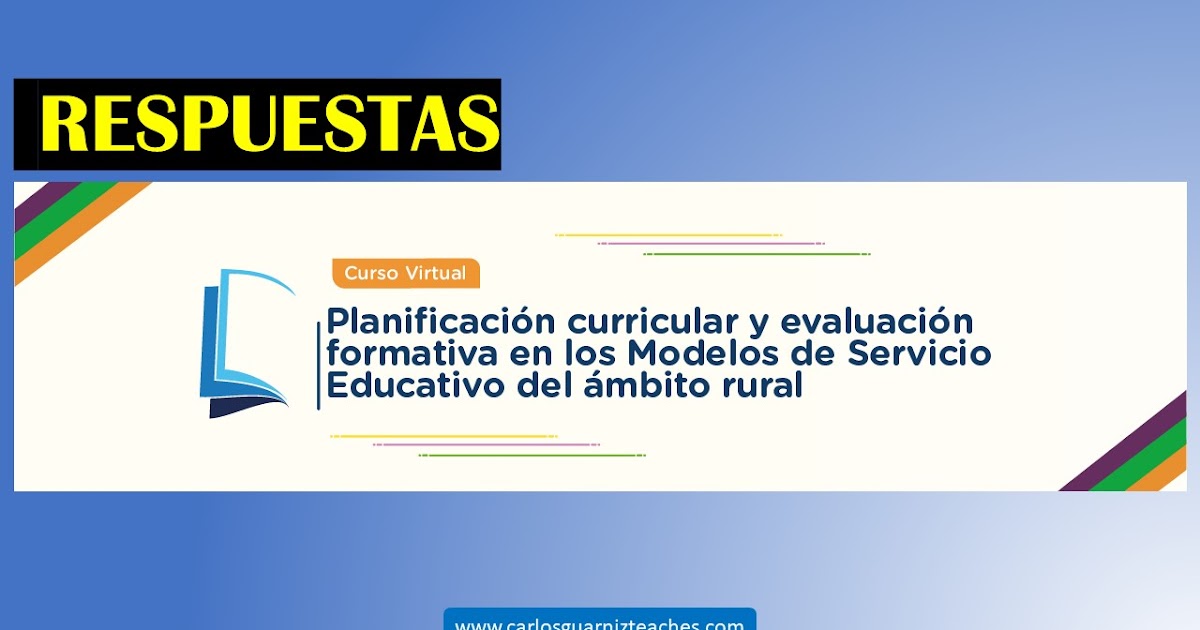 Respuestas Al Curso Planificación Curricular Y Evaluación Formativa En Los  Modelos De Servicio Educativo Del Ámbito Rural - Tarea Docente