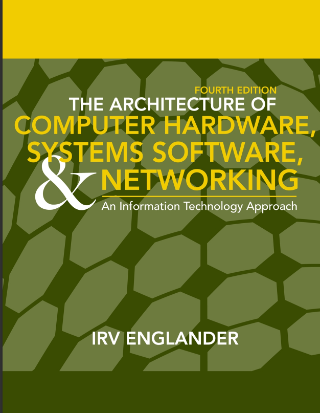 THE ARCHITECTURE OF COMPUTER HARDWARE, SYSTEM SOFTWARE, AND NETWORKING