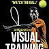 Visual Training for Tennis: The Master Guide To Tips, Tricks, Skills and Drills for Best Vision Of The Ball by Bill Patton