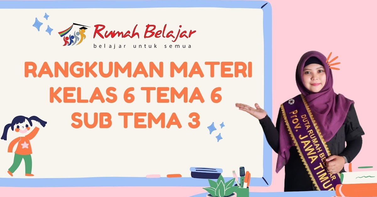 Lengkap! Rangkuman Materi Kelas 6 Tema 6 Sub Tema 3 Cik Lengkap! Rangkuman Materi Kelas 6 Tema 6 Sub Tema 3 Cik