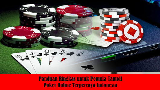 Panduan Ringkas untuk Pemula Tampil Poker Online Terpercaya Indonesia