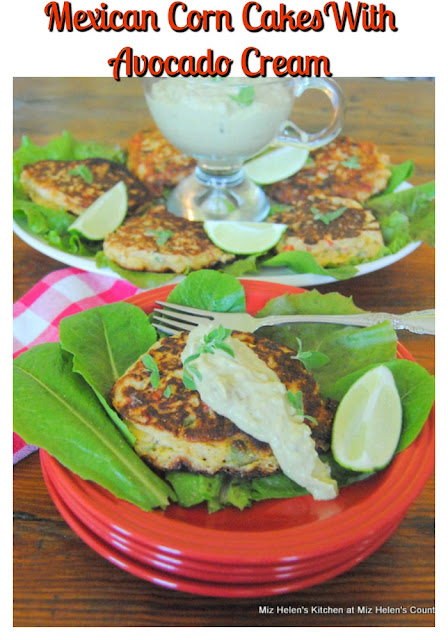 Mexican Corn Cakes With Avocado Cream at Miz Helen's Country Cottage