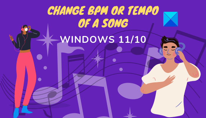วิธีเปลี่ยน BPM หรือ Tempo ของเพลงใน Windows 11/10