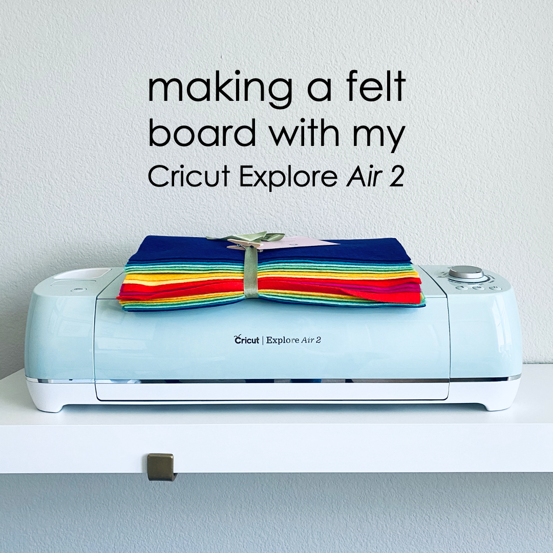 Making a Felt Board with My Cricut Explore Air 2