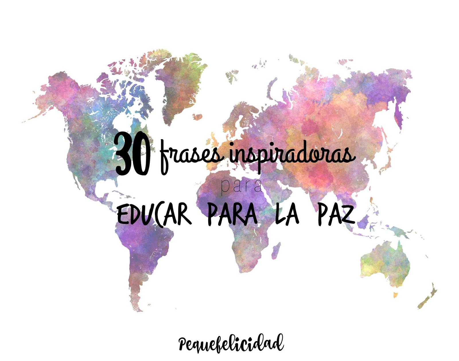 PEQUEfelicidad: 30 FRASES INSPIRADORAS PARA EDUCAR PARA LA PAZ