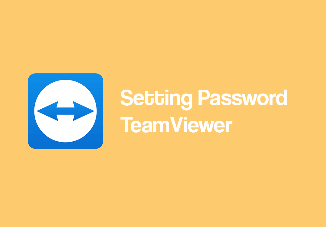 Cara Setting Agar Password TeamViewer Tidak Berubah Permanent