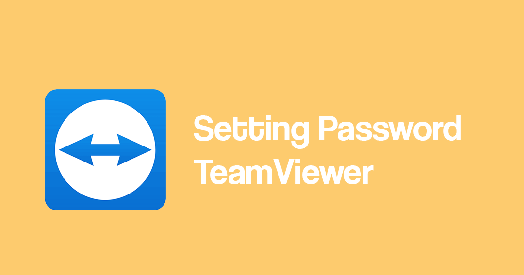 Cara Setting Agar Password TeamViewer Tidak Berubah Permanent
