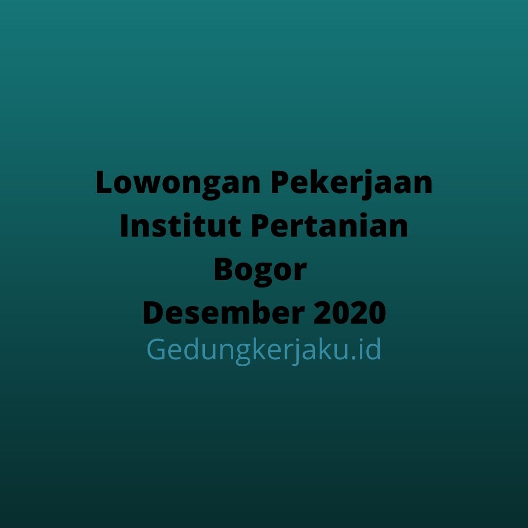 Lowongan Pekerjaan Institut Pertanian Bogor Desember 2020