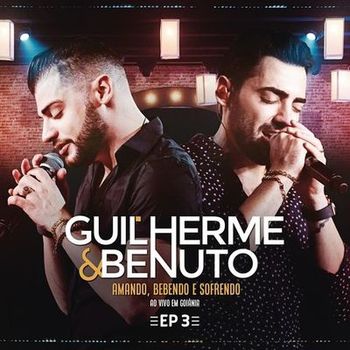 EP Amando, Bebendo e Sofrendo (Ao Vivo) EP 3 - Guilherme e Benuto (2019) Amando, Bebendo e Sofrendo (Ao Vivo) EP 3 em Mp3