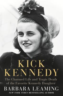 Review: Kick Kennedy: The Charmed Life & Tragic Death of the Favorite Kennedy Daughter by Barbara Leaming (print/audio book)