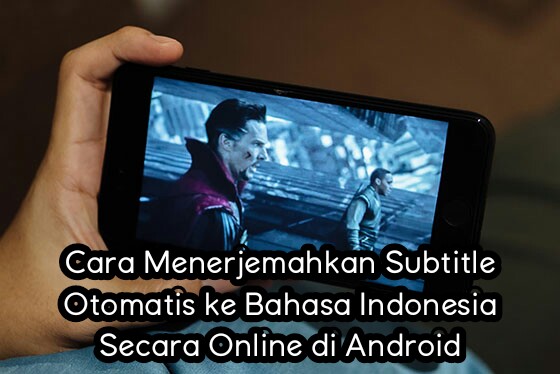 Cara Menerjemahkan Subtitle Otomatis Ke Bahasa Indonesia Secara Online Di Android Azizpedia