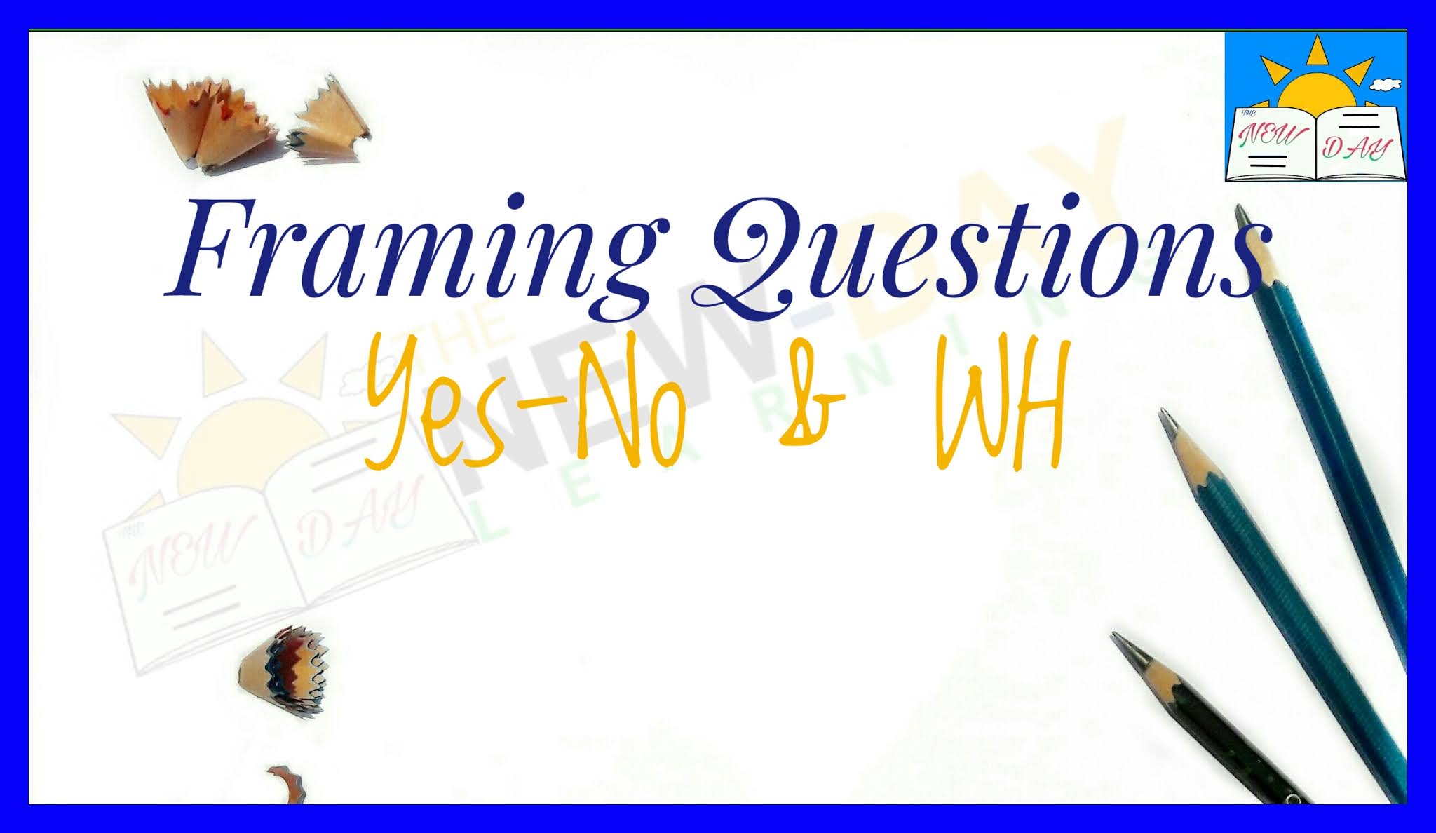 How to frame questions- Yes-No and WH