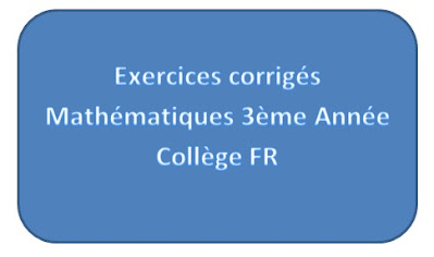 Exercices corrigés Mathématiques 3ème Année Collège FR