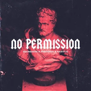 Nasty C & Runtown – No Permission