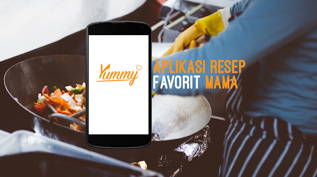 Yummy App, Aplikasi Resep Favorit Mama