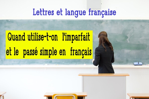 Quand utilise-t-on l'imparfait et le passé simple en français