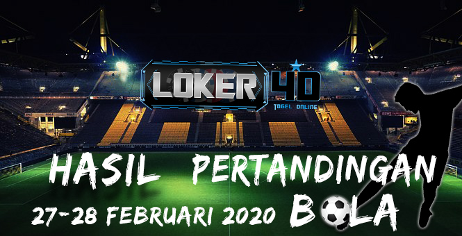 HASIL PERTANDINGAN BOLA 27-28 FEBRUARI 2020