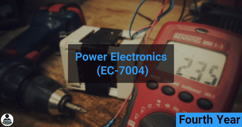Power Electronics (EC-7004) RGPV notes CBGS Bachelor of engineering Power Electronics (EC-7004) RGPV notes CBGS Bachelor of engineering