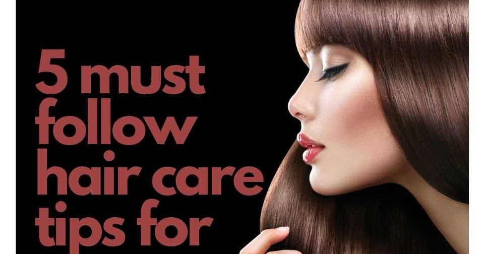 5 Must Follow Hair Care Tips For Men And Women