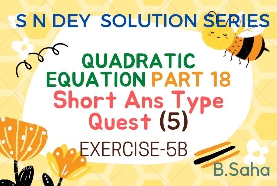QUADRATIC EQUATIONS (Part-18) | S.N. Dey Math Solution Series