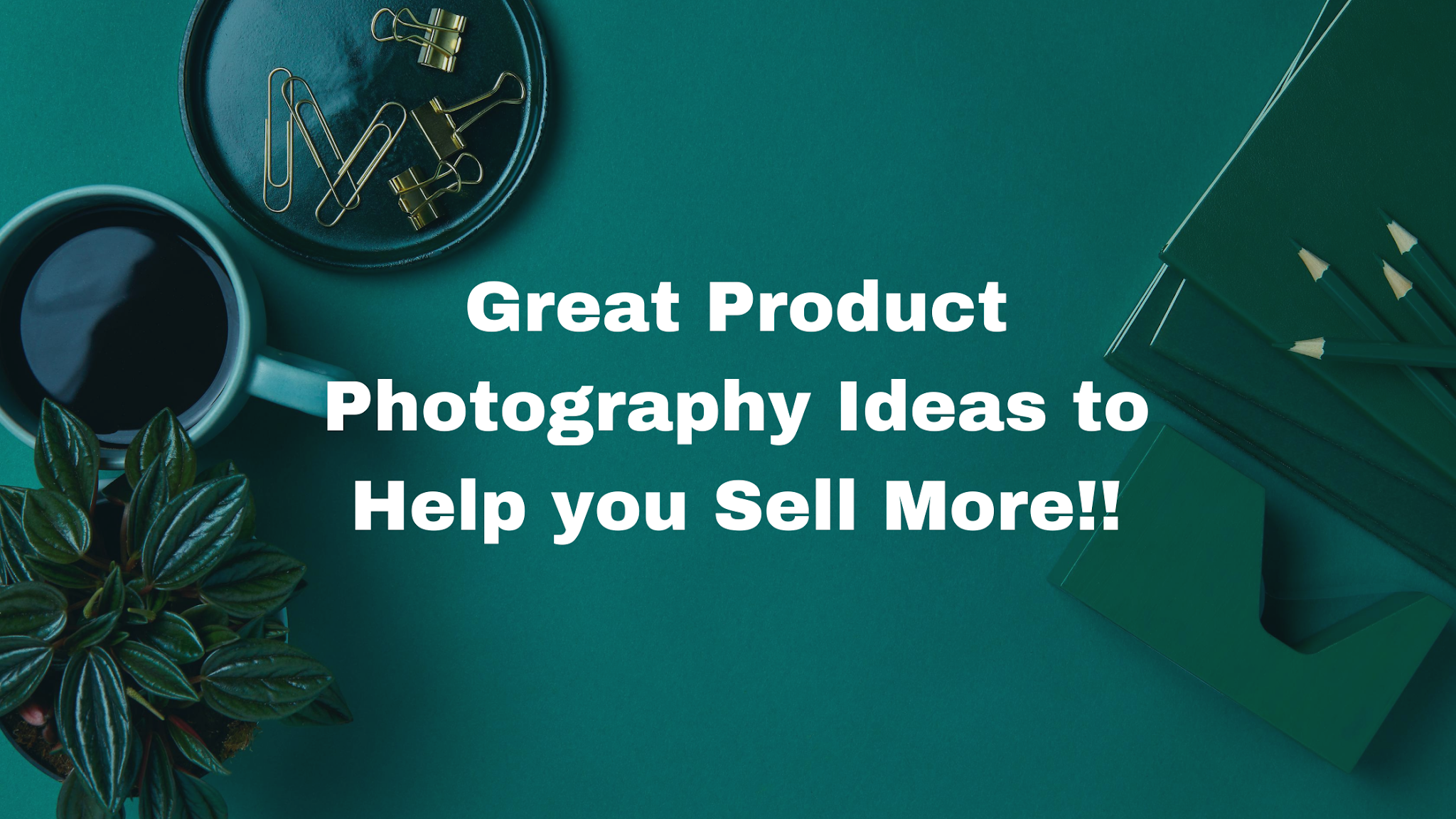 Great product photography ideas to help you sell more!