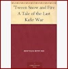 Tween Snow and Fire : A Tale of the Last Kafir War PDF