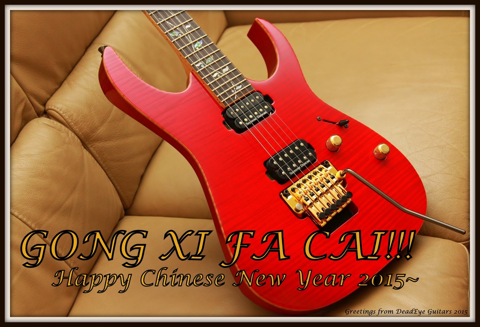 Gong Xi Fa Cai from DeadEye Guitars~