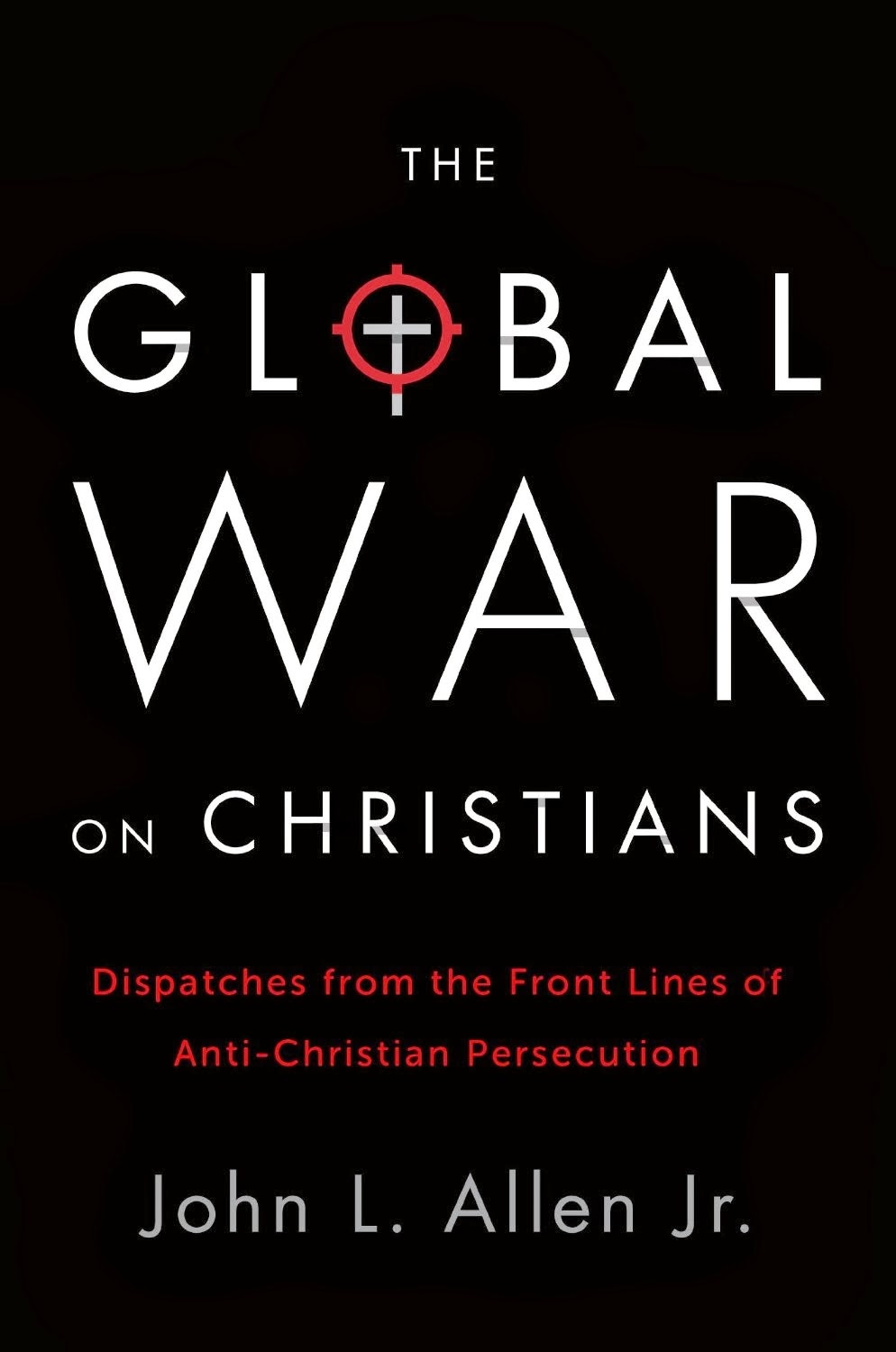 The Global War on Christians Dispatches from the Front Lines of Anti-Christian Persecution ebook download