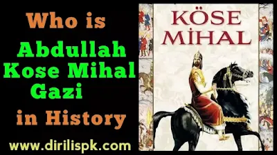 Real History of Abdullah Kose Mihal Gazi / Who is Abdullah Kose Mihal Ghazi in History