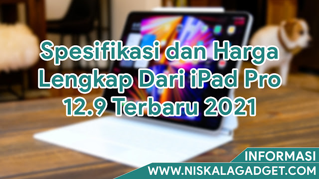 Spesifikasi dan Harga Lengkap Dari iPad Pro 12.9 Terbaru 2021