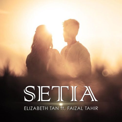 Lirik lagu Setia penyanyi Elizabeth Tan feat Faizal Tahir, gambar Elizabeth Tan & Faizal Tahir