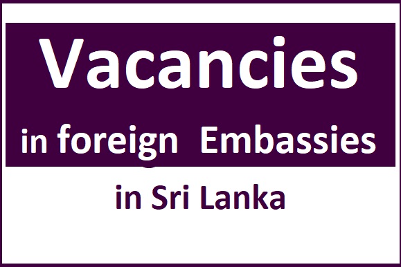 Vacancies in foreign  Embassies in Sri Lanka