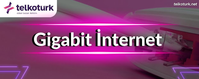 Gigabit İnternet Telkotürk