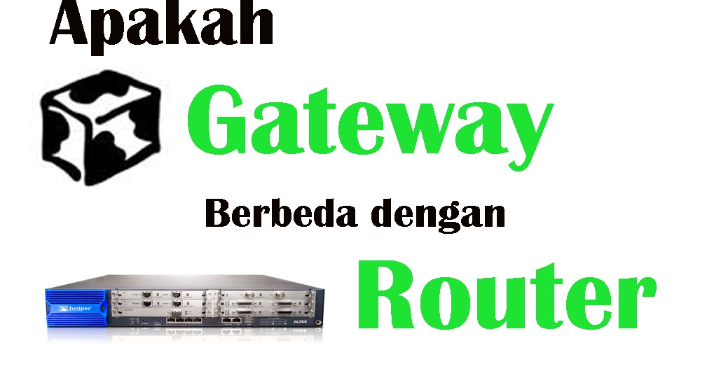 Apakah Gateway sama dengan Router? ini pengertian Gateway dan Router