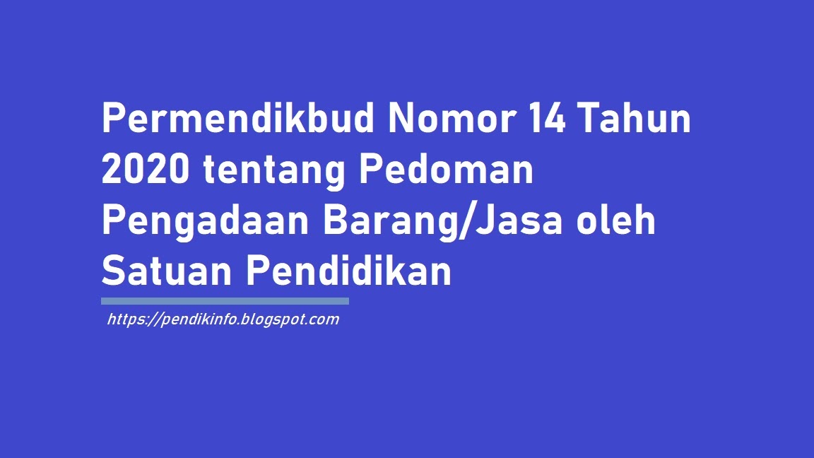 Permendikbud No 14 Tahun 2020 Tentang Pedoman Pengadaan Barang Jasa Oleh Satuan Pendidikan Informasi Dunia Pendidikan