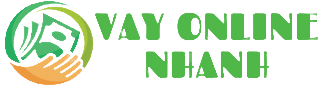 Vay Online Nhanh & Tư Vấn Sản Phẩm Vay Tiền Nhanh Online