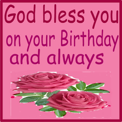 God Bless you on your birthday and always.