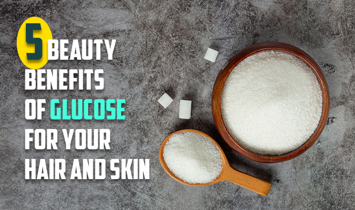 5 Beauty Benefits of Glucose For Your Hair And Skin