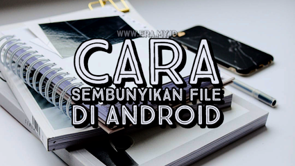 Cara Ampuh Menyembunyikan File di Android Tanpa Terlihat Siapapun Cara Ampuh Menyembunyikan File di Android Tanpa Terlihat Siapapun