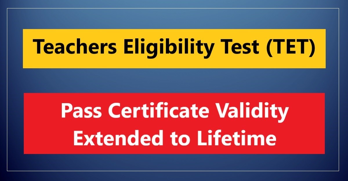 Teachers Eligibility Test (TET) Certificate Validity Extended to Lifetime