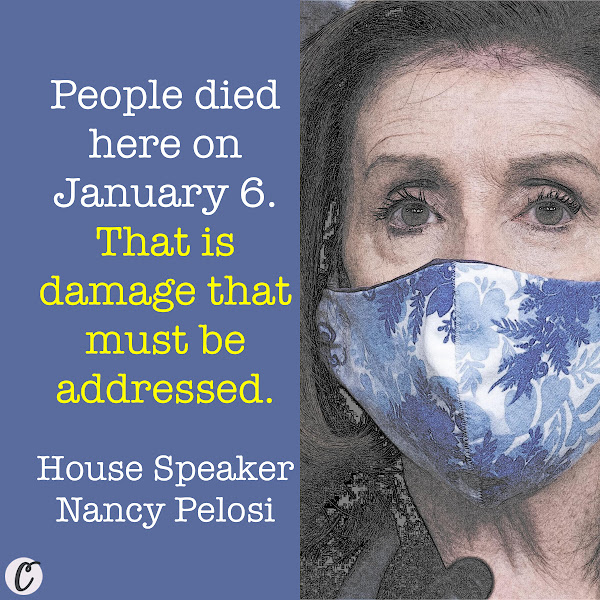 People died here on January 6, That is damage that must be addressed. — House Speaker Nancy Pelosi