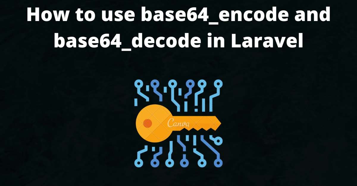 Your Guide to base64_encode and base64_decode in PHP (Laravel)
