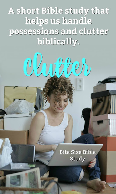 A short Bible study that helps us handle possessions and clutter biblically.
